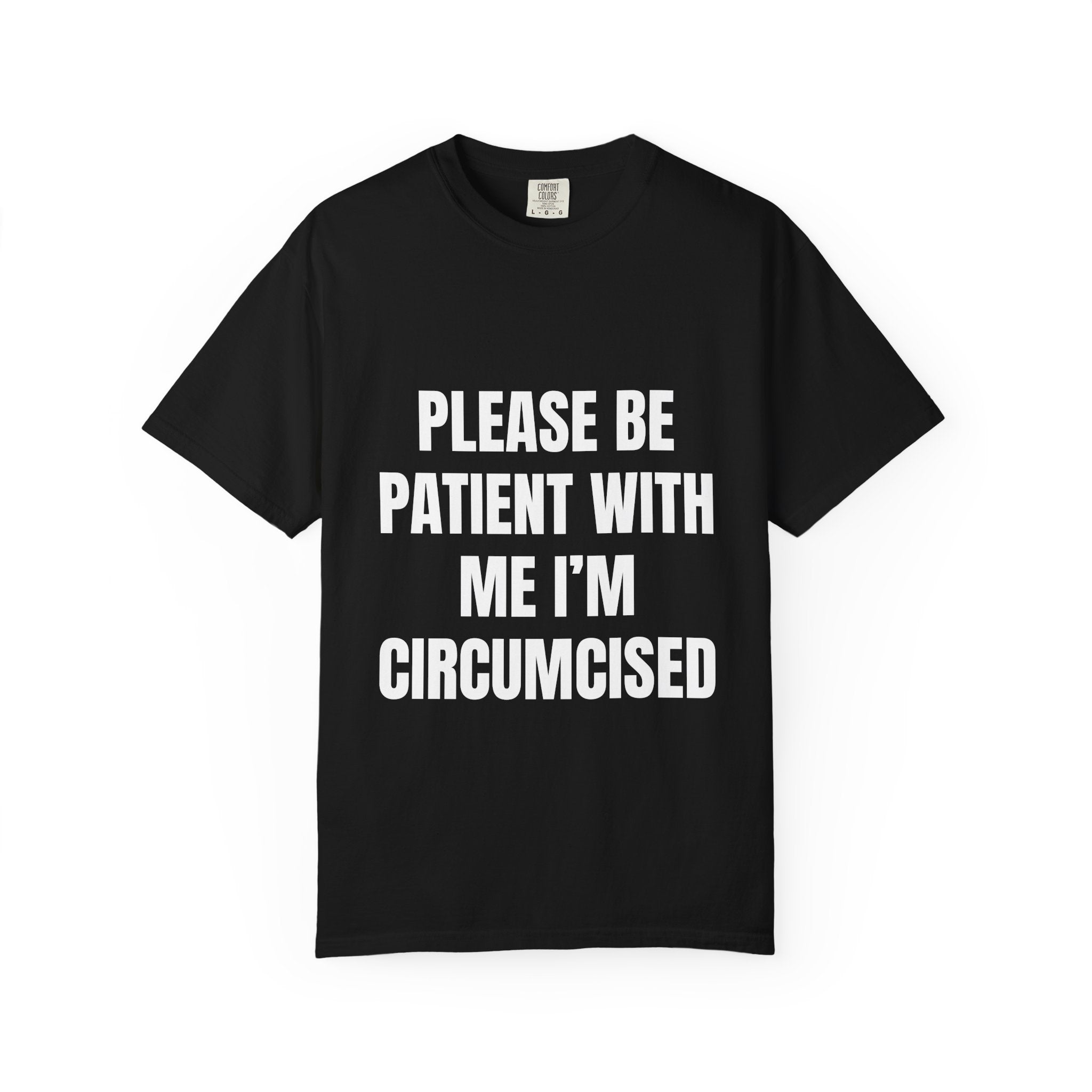 Please Be Patient With Me I'm Circumcised | Funny Men's Garment-Dyed T-shirt