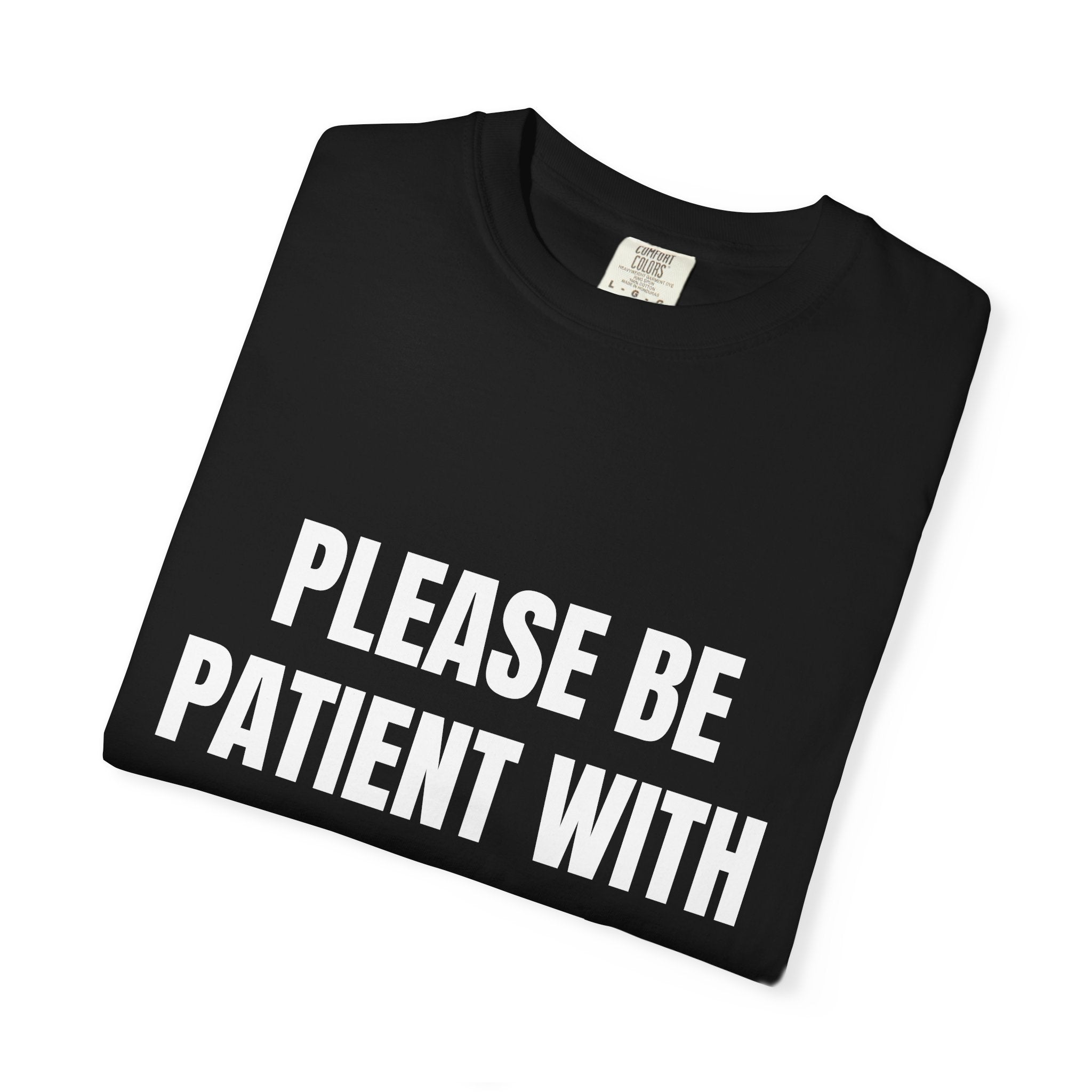 Please Be Patient With Me I'm Uncircumcised | Funny Men's Garment-Dyed T-shirt