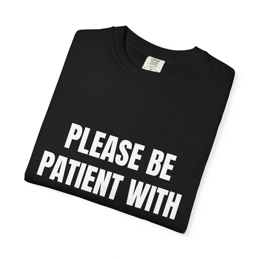 Please Be Patient With Me I'm Circumcised | Funny Men's Garment-Dyed T-shirt